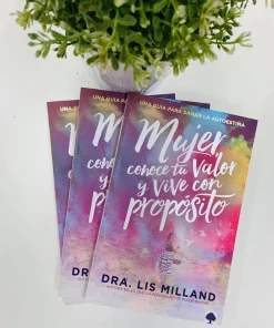 Libro Mujer conoce tu valor y vive con propósito por Dra. Lis Milland