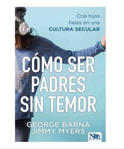 Libro Cómo ser padres sin temor por George Barna y Jimmy Myers