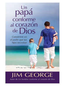 Libro Un papá conforme al corazón de Dios por Jim George
