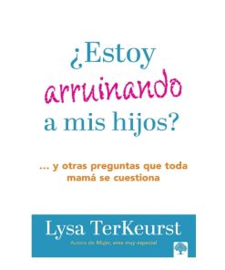 Libro ¿Estoy arruinando a mis hijos? por Lysa Terkeurst