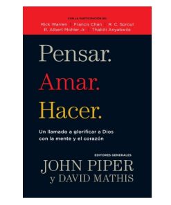 Libro Pensar. Amar. Hacer por John Piper y David Mathis